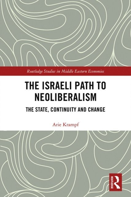 Arie Krampf - Israeli Path to Neoliberalism, E-bok