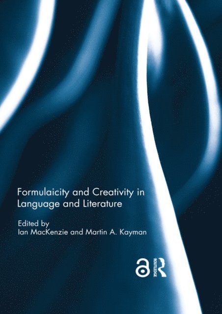 Martin A. Kayman, Ian MacKenzie - Formulaicity and Creativity in Language and Literature, E-bok