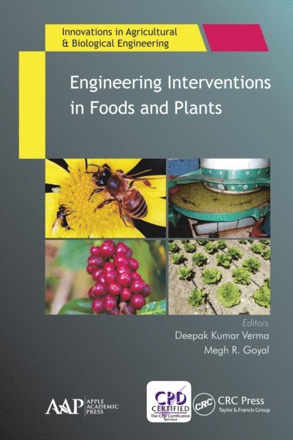 Megh R. Goyal, Deepak Kumar Verma - Engineering Interventions in Foods and Plants, E-bok