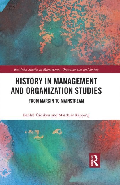 Matthias Kipping, Behlul Usdiken - History in Management and Organization Studies, E-bok