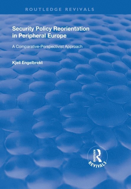 Kjell Engelbrekt - Security Policy Reorientation in Peripheral Europe, E-bok