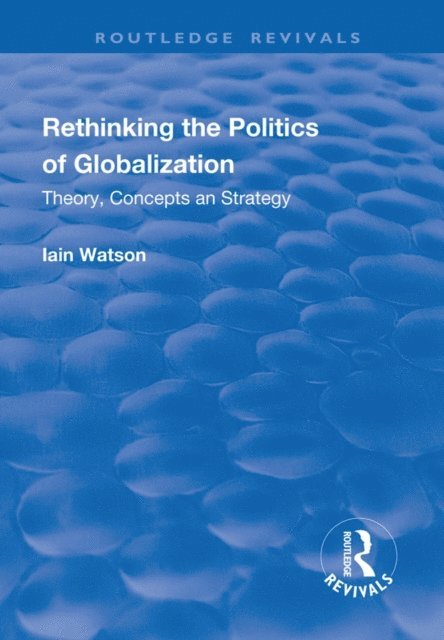 Iain Watson - Rethinking the Politics of Globalization, E-bok