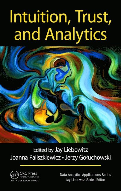 Jerzy Goluchowski, Joanna Paliszkiewicz, Jay Liebowitz - Intuition, Trust, and Analytics, E-bok