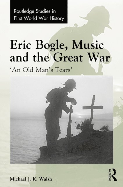 Michael J. K. Walsh - Eric Bogle, Music and the Great War, E-bok