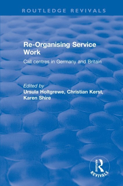 Christian Kerst, Ursula Holtgrewe, Karen A. Shire - Re-organising Service Work, E-bok