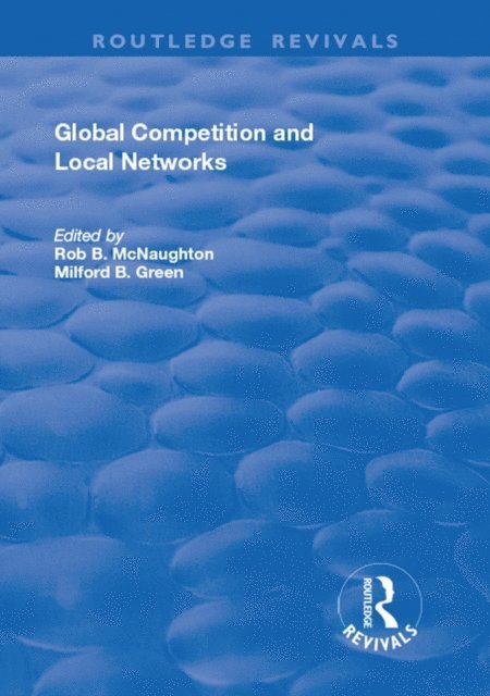 Rod B. McNaughton, Milford B. Green - Global Competition and Local Networks, E-bok