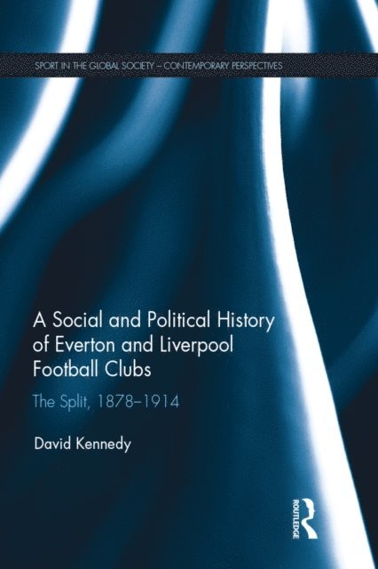 David Kennedy - Social and Political History of Everton and Liverpool Football Clubs, E-bok