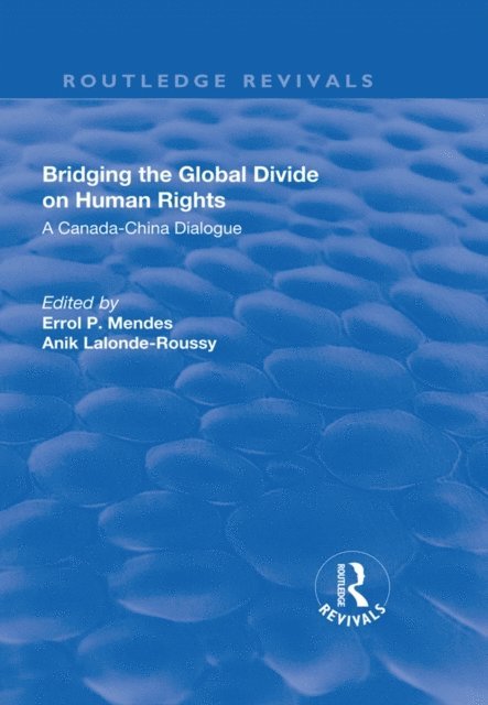 Anik Lalonde-Roussy, Errol P. Mendes - Bridging the Global Divide on Human Rights: A Canada-China Dialogue, E-bok