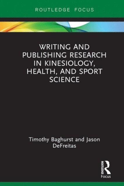 Jason DeFreitas, Timothy Baghurst - Writing and Publishing Research in Kinesiology, Health, and Sport Science, E-bok