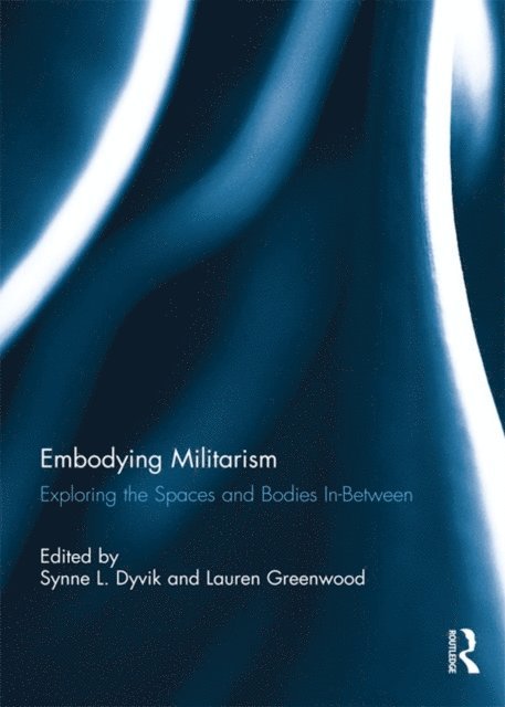 Lauren Greenwood, Synne L. Dyvik - Embodying Militarism, E-bok