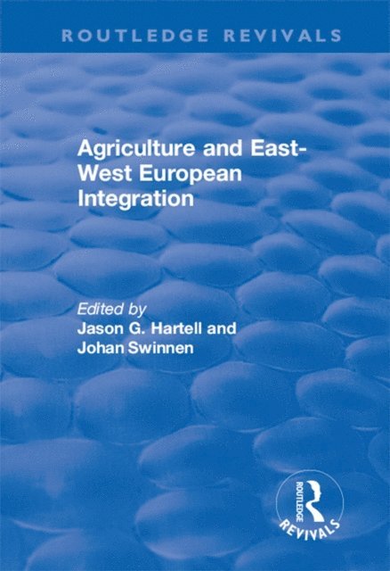 Johan Swinnen, Jason Hartell - Agriculture and East-west European Integration, E-bok