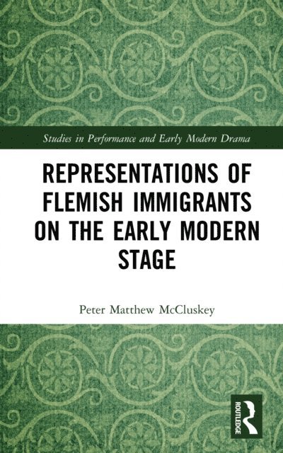 Peter Matthew McCluskey - Representations of Flemish Immigrants on the Early Modern Stage, E-bok