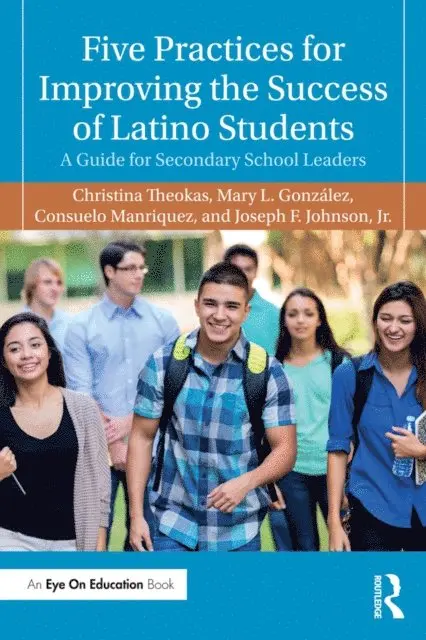 Joseph F. Johnson Jr., Consuelo Manriquez, Mary L. Gonzalez, Christina Theokas - Five Practices for Improving the Success of Latino Students, E-bok. Tillgänglighet: Lägg i varukorg