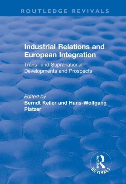 Berndt Keller, Hans-wolfgang Platzer - Industrial Relations and European Integration: Trans and Supranational Developments and Prospects, E-bok
