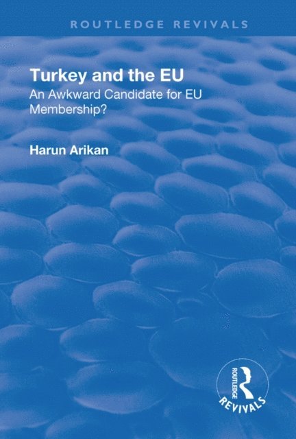 Harun Arikan - Turkey and the EU: An Awkward Candidate for EU Membership?, E-bok