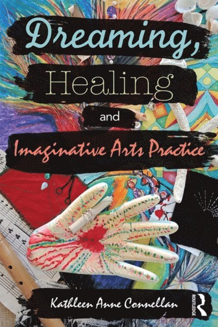 Kathleen Connellan - Dreaming, Healing and Imaginative Arts Practice, E-bok