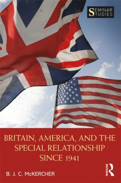 B. J. C McKercher - Britain, America, and the Special Relationship since 1941, E-bok