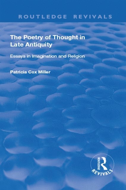 Patricia Cox Miller - hThe Poetry of Thought in Late Antiquity, E-bok