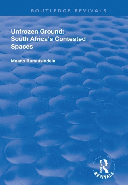 Maano Ramutsindela - Unfrozen Ground: South Africa's Contested Spaces, E-bok