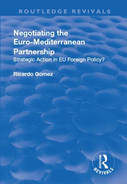 Ricardo Gomez - Negotiating the Euro-Mediterranean Partnership, E-bok