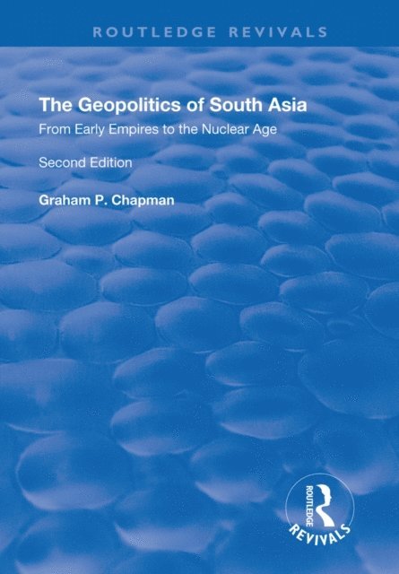 Graham Chapman - Geopolitics of South Asia: From Early Empires to the Nuclear Age, E-bok