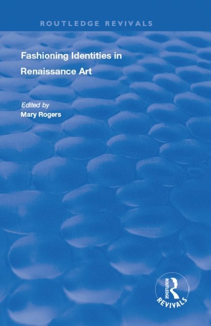 Mary Rogers - Fashioning Identities in Renaissance Art, E-bok