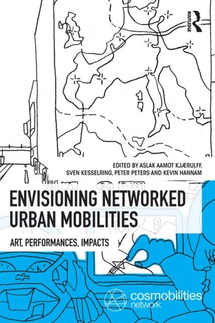 Kevin Hannam, Peter Peters, Sven Kesselring, Aslak Aamot Kjaerulff - Envisioning Networked Urban Mobilities, E-bok