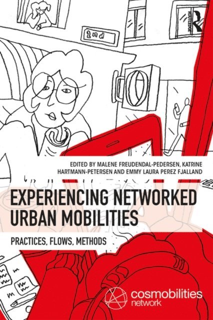 Emmy Laura Perez Fjalland, Katrine Hartmann-Petersen, Malene Freudendal-Pedersen - Experiencing Networked Urban Mobilities, E-bok