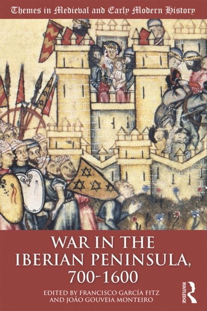 Joao Gouveia Monteiro, Francisco Garcia Fitz - War in the Iberian Peninsula, 700-1600, E-bok