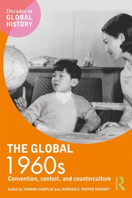 Jadwiga E. Pieper Mooney, Tamara Chaplin - Global 1960s, E-bok