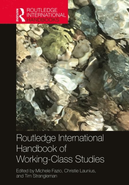 Tim Strangleman, Christie Launius, Michele Fazio - Routledge International Handbook of Working-Class Studies, E-bok