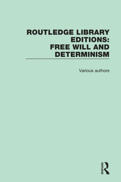 Various - Routledge Library Editions: Free Will and Determinism, E-bok