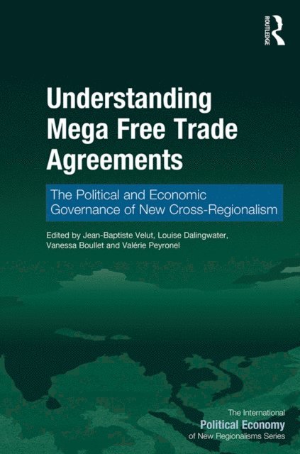 Valerie Peyronel, Vanessa Boullet, Louise Dalingwater, Jean-Baptiste Velut - Understanding Mega Free Trade Agreements, E-bok