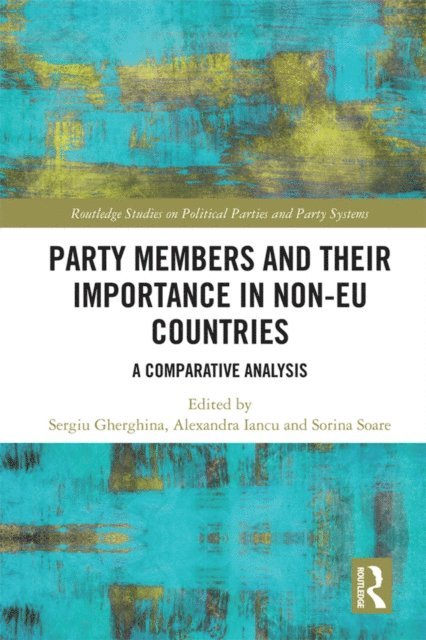 Sorina Soare, Alexandra Iancu, Sergiu Gherghina - Party Members and Their Importance in Non-EU Countries, E-bok