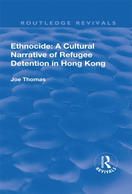 Joe Thomas - Ethnocide: A Cultural Narrative of Refugee Detention in Hong Kong, E-bok
