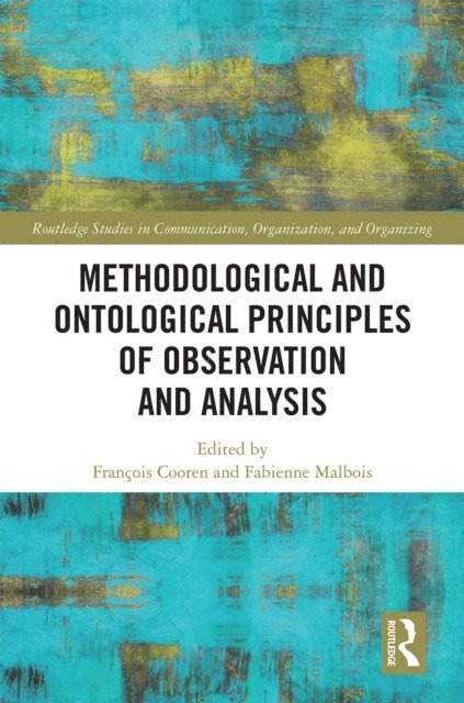 Fabienne Malbois, FranAois Cooren - Methodological and Ontological Principles of Observation and Analysis, E-bok