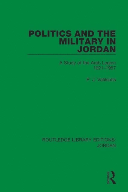 P.J. Vatikiotis - Politics and the Military in Jordan, E-bok