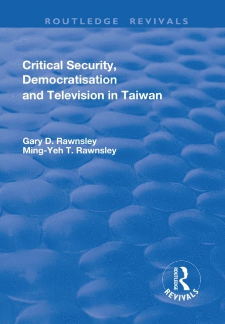 Ming-Yeh Rawnsley, Gary Rawnsley - Critical Security, Democratisation and Television in Taiwan, E-bok