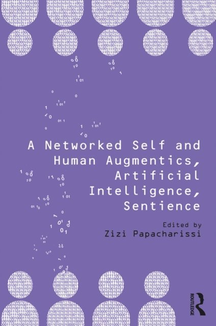Zizi Papacharissi - Networked Self and Human Augmentics, Artificial Intelligence, Sentience, E-bok