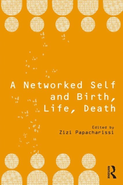 Zizi Papacharissi - Networked Self and Birth, Life, Death, E-bok