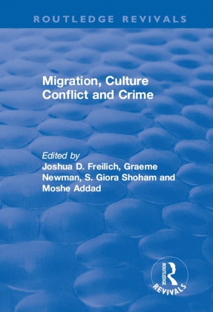 Moshe Addad, Joshua D. Freilich, Graeme Newman - Migration, Culture Conflict and Crime, E-bok