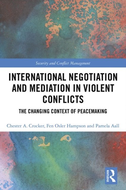 Pamela Aall, Fen Osler Hampson, Chester A. Crocker - International Negotiation and Mediation in Violent Conflict, E-bok