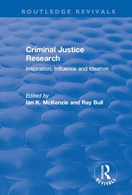 Ray Bull, Ian McKenzie - Criminal Justice Research: Inspiration Influence and Ideation, E-bok