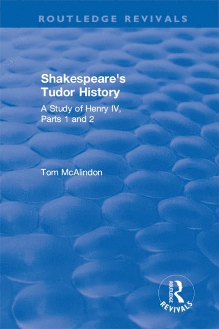 Tom McAlindon - Shakespeare's Tudor History: A Study of Henry IV Parts 1 and 2, E-bok