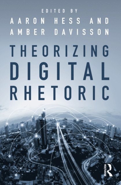 Amber Davisson, Aaron Hess - Theorizing Digital Rhetoric, E-bok