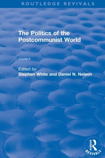 Daniel Nelson, Stephen White - Politics of the Postcommunist World, E-bok