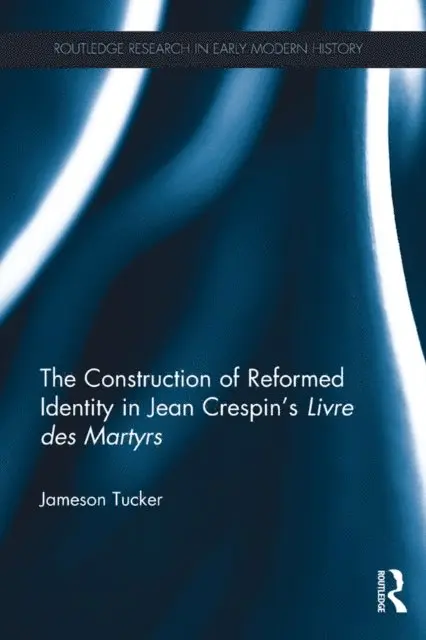 Construction of Reformed Identity in Jean Crespin's Livre des Martyrs