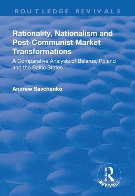 Andrew Savchenko - Rationality, Nationalism and Post-Communist Market Transformations, E-bok