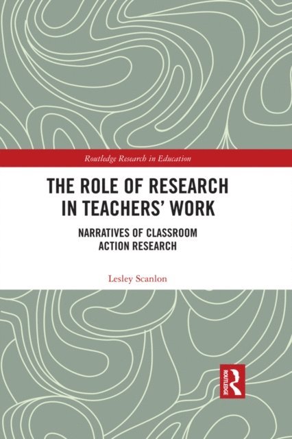 Lesley Scanlon - Role of Research in Teachers' Work, E-bok
