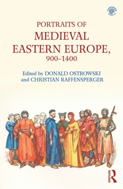 Christian Raffensperger, Donald Ostrowski - Portraits of Medieval Eastern Europe, 900-1400, E-bok